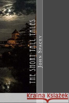 The Short Tall Tales: Volume I John N. Spacey 9781537250090