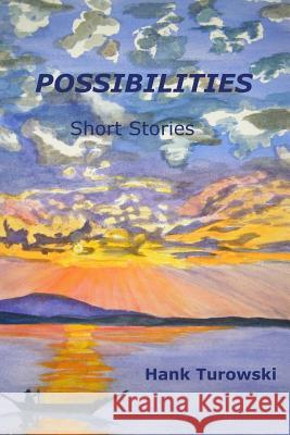 Possibilities: Short Stories Volume 1 Hank Turowski 9781537251271