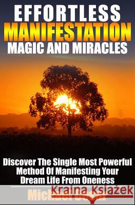 Effortless Manifestation Magic And Miracles: Effortless Manifestation Magic And Miracles Cesar, Michael 9781537251806 Createspace Independent Publishing Platform
