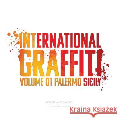 International Graffiti: Volume 1: Palermo, Sicily Robert Alesandro 9781537251912 Createspace Independent Publishing Platform