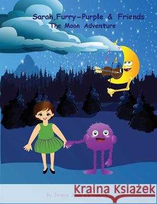 Sarah, Furry-Purple & Friends.: The Moon Adventure Pennie Mae Cartawick Pennie Mae Cartawick 9781537252780 Createspace Independent Publishing Platform