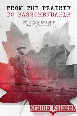 The Prairie To Passchendaele: Man of Kent - Soldier of the 10th Canadian Infantry Lennick, Joy 9781537252919 Createspace Independent Publishing Platform