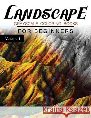 Landscapes GRAYSCALE Coloring Books for beginners Volume 1: Grayscale Photo Coloring Book for Grown Ups (Landscapes Fantasy Coloring) Grayscale Fantasy 9781537253466 Createspace Independent Publishing Platform