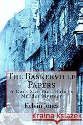 The Baskerville Papers: A Dark Sherlock Holmes Murder Mystery Kelvin I. Jones 9781537254784 Createspace Independent Publishing Platform