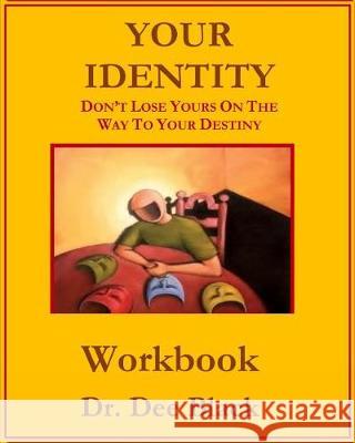 Your Identity: Don't Lose Yours On The Way To Your Destiny: Workbook Black, Dee 9781537255194 Createspace Independent Publishing Platform