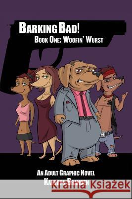 Barking Bad!: Book One: Woofin' Wurst Kathryn Branden 9781537256610 Createspace Independent Publishing Platform