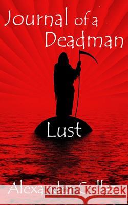 Journal of a Deadman: Lust Alexander Collas 9781537256795