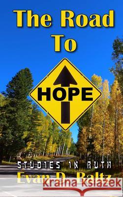 The Road to Hope: Studies in Ruth Evan D. Baltz 9781537257785 Createspace Independent Publishing Platform