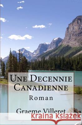 Une Decennie Canadienne Graeme Villeret 9781537258270