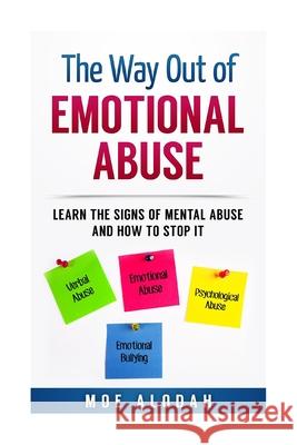 The Way Out Of Emotional Abuse: Learn the Signs of Mental Abuse and How to Stop It! Moe Alodah 9781537258744 Createspace Independent Publishing Platform