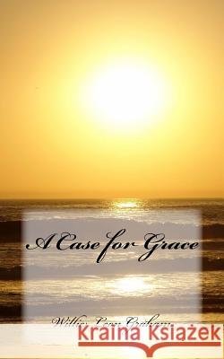 A Case for Grace Willie Leon Graham 9781537258782