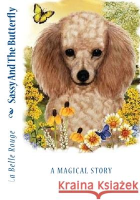 Sassy And The Butterfly: A Magical Story La Belle Rouge 9781537258805 Createspace Independent Publishing Platform