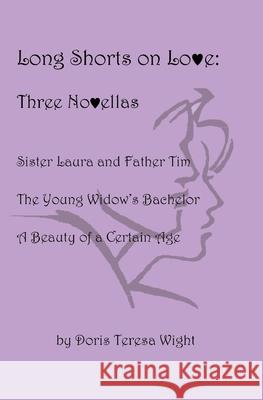 Long Shorts on Love: Three Novellas Debbie Terman Doris Teresa Wight 9781537259383 Createspace Independent Publishing Platform