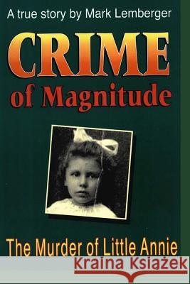 Crime of Magnitude: The Murder of Little Annie Mark Lemberger 9781537260235