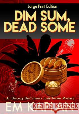 Dim Sum, Dead Some (Large Print): A Josie Tucker Mystery Kaplan, Em 9781537261911 Createspace Independent Publishing Platform