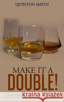 Make it a Double: A Newcomer's Guide to Scotch Whisky Smith, Quinton 9781537262628