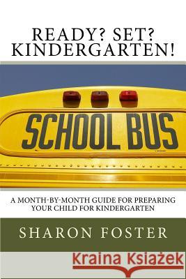 Ready? Set? Kindergarten!: A month-by-month guide for preparing your child for Kindergarten Kent, Jennifer 9781537263496 Createspace Independent Publishing Platform