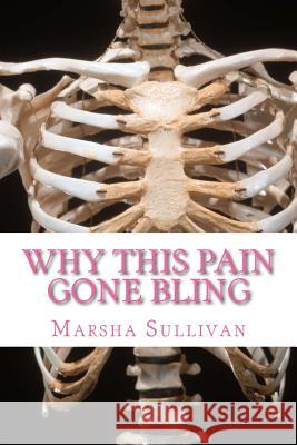 Why This Pain Gone Bling Marsha Sullivan 9781537263748 Createspace Independent Publishing Platform