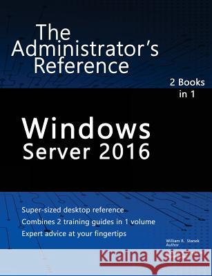 Windows Server 2016: The Administrator's Reference William Stanek 9781537264318 Createspace Independent Publishing Platform