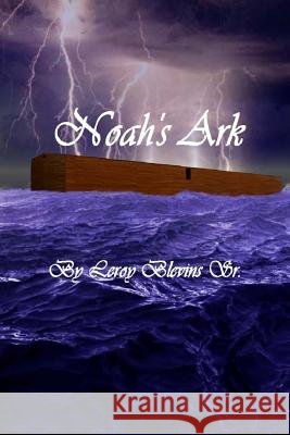 Noah's Ark: Noah's ark Blevins Sr, Leroy 9781537264400
