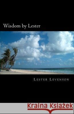Wisdom by Lester: Lester Levenson's Teachings Lester Levenson Yuri Spilny 9781537265216 Createspace Independent Publishing Platform