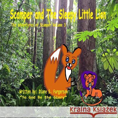 Scamper and the Sleepy Little Lion: The Adventures of Scamper Mrs Diane S. Furgerson 9781537265322 Createspace Independent Publishing Platform