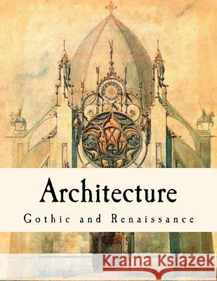 Architecture: Gothic and Renaissance T. Roger Smith 9781537265346 Createspace Independent Publishing Platform