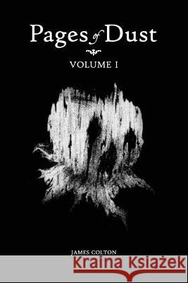 Pages of Dust: Volume 1 James Colton 9781537265360