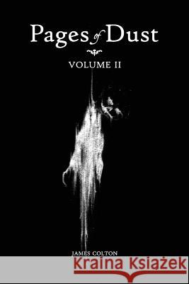 Pages of Dust: Volume 2 James Colton 9781537265407