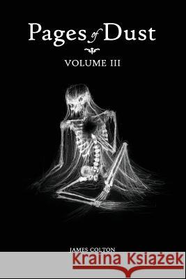 Pages of Dust: Volume 3 James Colton 9781537265438