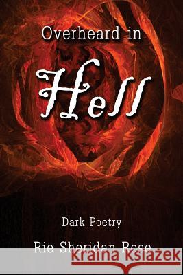 Overheard in Hell: Dark Poetry Rie Sherida 9781537266404 Createspace Independent Publishing Platform
