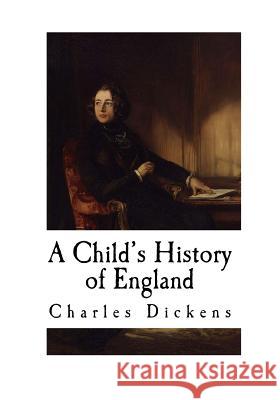 A Child's History of England Charles Dickens 9781537266619 Createspace Independent Publishing Platform