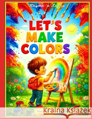 Let's make colors! Martchenko, Tatiana 9781537266657 Createspace Independent Publishing Platform
