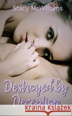 Destroyed by Deception Stacy McWilliams 9781537268811