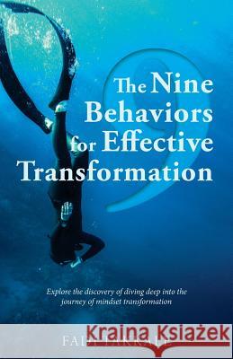 The Nine Behaviors for Effective Transformation: Explore the discovery of diving deep into the journey of mindset transformation Takkale, Fadi 9781537269528