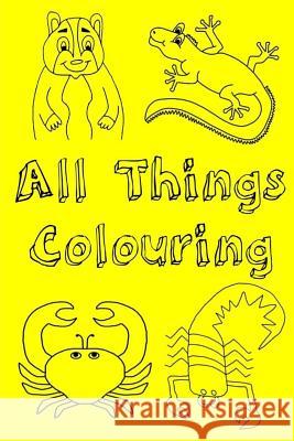 All Things Colouring: This book is designed to help children learn through colour. They will read a story of a hamster and his adventure. Th Preece, Sian Kayleigh Jade 9781537270005