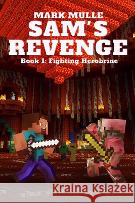 Sam's Revenge (Book 1): Fighting Herobrine Mark Mulle 9781537270883 Createspace Independent Publishing Platform