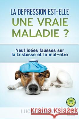 La dépression est-elle une vraie maladie ?: 9 idées fausses sur la tristesse et le mal-être Canovi, Lucia 9781537271910 Createspace Independent Publishing Platform