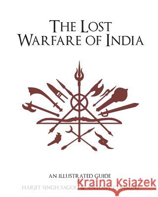 The Lost Warfare of India: An Illustrated Guide Antony Cummins Harjit Singh Sagoo 9781537272207 Createspace Independent Publishing Platform