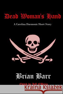 Dead Woman's Hand: A Carolina Daemonic Short Story Brian Barr Jeff O'Brien 9781537273341