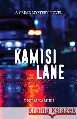 Kamisi Lane: A Crime Mystery Novel F. Njeri Kariuki 9781537274416