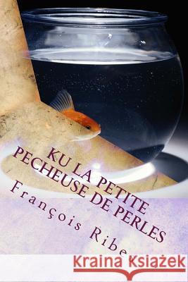 KU la petite pecheuse de perles: conte Ribes, François Jj 9781537276830