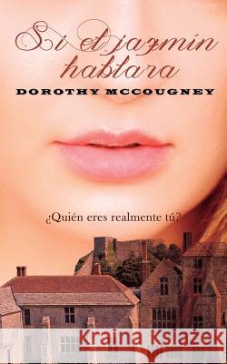 Si el jazmín hablara McCougney, Dorothy 9781537277004 Createspace Independent Publishing Platform