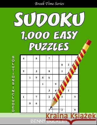 Sudoku 1,000 Easy Puzzles. Solutions Included: A Break Time Series Book Benny Buckley 9781537277806 Createspace Independent Publishing Platform