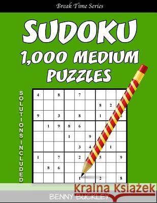 Sudoku 1,000 Medium Puzzles. Solutions Included: A Break Time Series Book Benny Buckley 9781537278056 Createspace Independent Publishing Platform