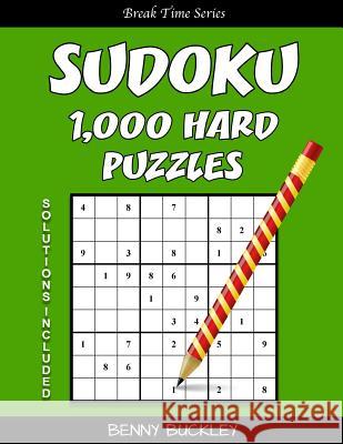 Sudoku 1,000 Hard Puzzles. Solutions Included: A Break Time Series Book Benny Buckley 9781537278308