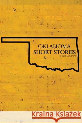 Oklahoma Short Stories Robbie McKenzie 9781537279015