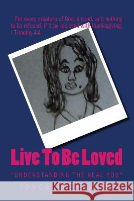 Live To Be Loved: Getting To Know The Real You Mincey, Joyce Cannon 9781537279374