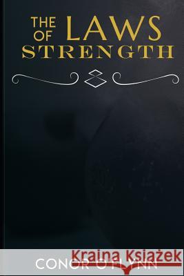 The Laws of Strength: Master Yourself Through Resistance Training Conor O'Flynn 9781537279770