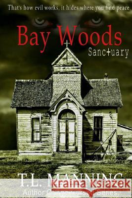 Bay Woods, Sanctuary T. L. Manning Mariah Middleton Rackliff 9781537280165 Createspace Independent Publishing Platform
